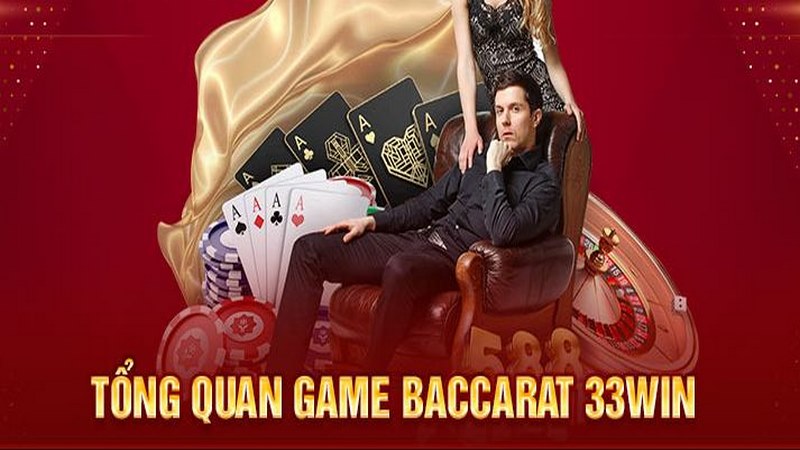 Sơ lược thông tin về game bài Baccarat 33Win