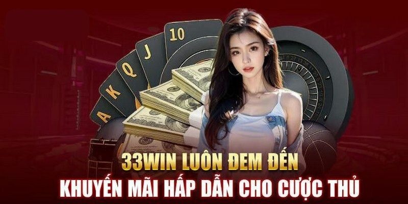 Khuyến mãi 33win và một số điều kiện quan trọng dành cho bạn