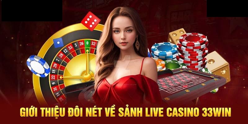 Live casino 33win - Tụ điểm giải trí đáng lựa chọn trong năm