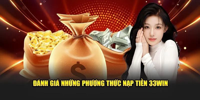 Các phương tiện nạp tiền 33Win được nhà cái hỗ trợ