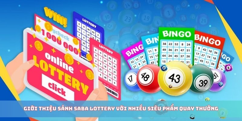 Giới thiệu sảnh Saba Lottery với nhiều siêu phẩm quay thưởng